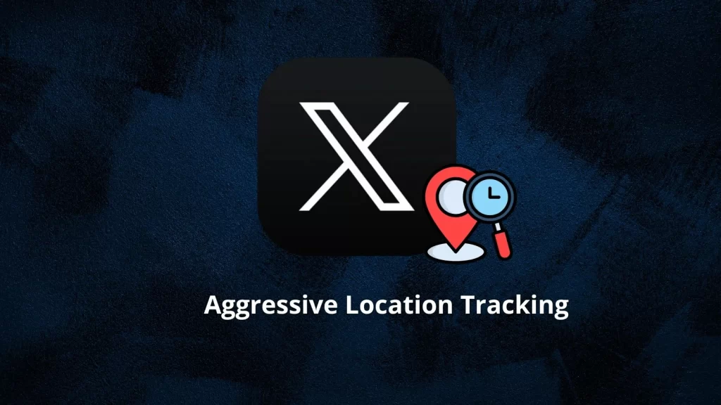 X - Apps With Aggressive Location Tracking
